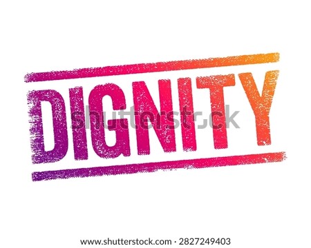 DIGNITY grunge stamp text sign showing personal respect honor integrity pride value worth character moral ethics philosophy human rights principle concept message quote motivation core trust true