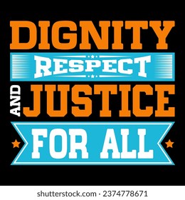 Dignity respect and justice for all.. Human Rights T-shirt Design.