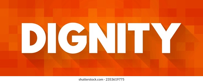 Dignity is the right of a person to be valued and respected for their own sake, and to be treated ethically, text concept background