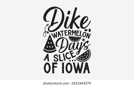 Dike Watermelon Days S Slice Of Iowa - Watermelon T-Shirt Design, Hand drawn vintage illustration with lettering and decoration elements, used for prints on bags, poster, banner,  pillows.