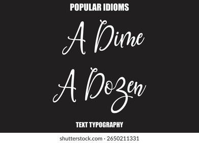  A Dime A Dozen  Stylist Calligrathy text Idioms