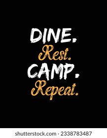 Dine rest camp repeat, Camp Lover t Shirt, Camping Trip T Shirt, Camping Family T Shirt, Camper T Shirt Design, vector design