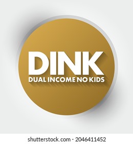 DINK Dual Income No Kids - describes a couple without children living together while both partners are receiving an income, acronym text concept background
