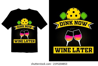 Dink Now Wine Later Pickleball T Shirt