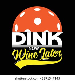 Dink now wine later t-shirt or poster design with illustration pickleball typography  vector design, 