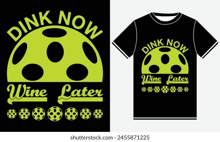 Dink Now Wine Later t-shirts design, vector art, Vintage Pickleball T-shirt Design, Graphic For Any Business Especially For Sport Team, Club, Community.