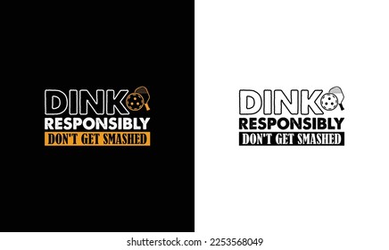 Dink Responsibly Don't Get Smashed Pickleball Quote T shirt design, typography