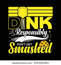 Dink responsibly don't get smashed pickleball typography quotes lettering t-shirt design illustration vector pickle ball sports shirts artwork template