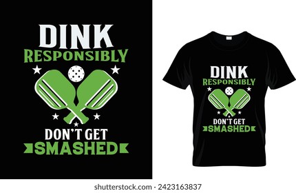 Dink responsibly don't get smashed, funny pickleball vector t-shirt design, Vintage Pickleball t shirt Design,Pickleball Lover T shirt.