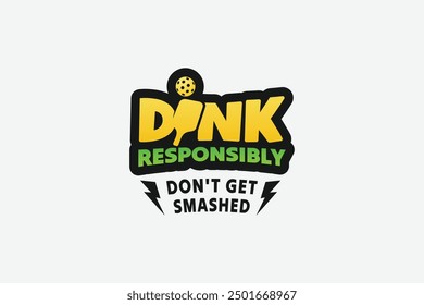 dink responsibly don't get smashed pickleball quote with a paddle as the letter i for t-shirt design, stickers, court, hat, accessories, etc.