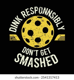 Dink Responsible Don't Get Smashed Pickleball Liebhaber Typografie T-Shirt Design Vektor