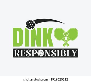 Dink responsibly, Printable Vector Illustration. Pickleball SVG. Great for badge t-shirt and postcard designs. Vector graphic illustration. svg