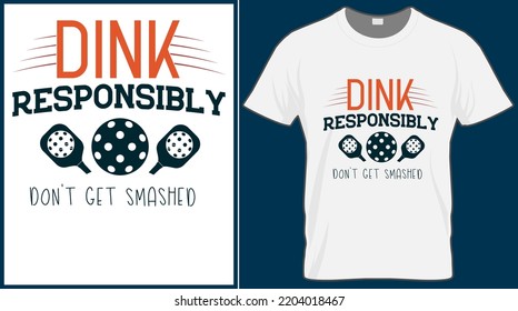 Dink responsively don't get smashed. Pickleball saying vector t shirt design. Pickle ball quote typography designs. Print illustration for sport card, cap, tshirt, mug, banner, poster, background. 