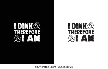 I Dink Therefore I Am Pickleball Quote T shirt design, typography