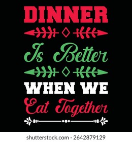 Dinner Is Better When We Eat Together. T-shirt design. Vector illustration.