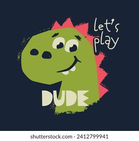 Dino cute and funny t-shirt print. Dinosaur t-rex kids design, tyrannosaurus nursery poster. Animal dude baby apparel summer vector. Hand drawn. Slogan Let's play dude.