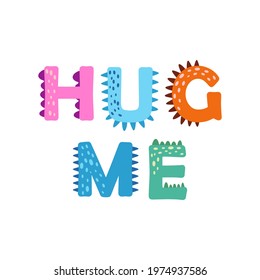 Dino hug. Happy Valentine's Day - Typography, hug me. Dinosaur lettering. Bright modern illustration for kids, nursery, poster, card, birthday party, packaging paper design