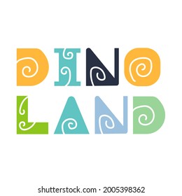 Dino land quote. Kids print. Vector illustration.