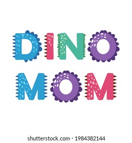 Dino mom.Mother's day concept. Dinosaur lettering. Bright modern illustration for kids, nursery, poster, card, birthday party, packaging paper design