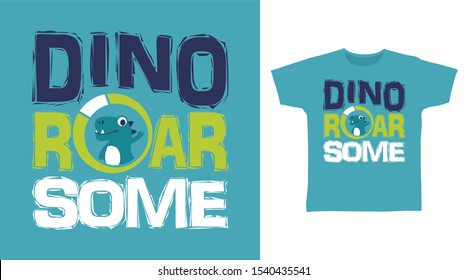 Dino Roar Some t-shirt and apparel trendy design with simple typography, good for T-shirt graphics, poster, print and other uses.