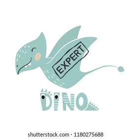 Dinosaur baby boy cute print. Dino expert slogan and lettering. Cool pterodactyl illustration for nursery t-shirt, kids apparel, invitation, simple scandinavian child design.