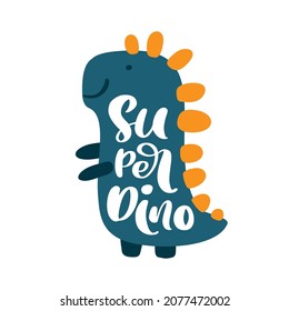 Dinosaur baby cute print. Boy lettering slogan Super Dino. Cool illustration for nursery t-shirt, kids apparel, invitation. Simple scandinavian child design.