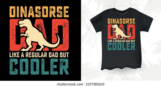 Dinosaur Dad Like A Regular Dad But Cooler Funny Dad Lover Retro Vintage Father's Day Dinosaur T-Shirt Design