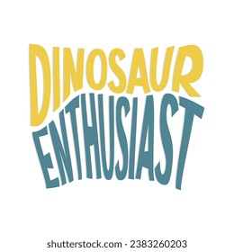 dinosaur enthusiast typography design for shirts or print on demand products.