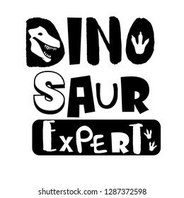 Dinosaur expert. t shirt design . Black and white text .Kids dino slogan, for clothes, banner, girls, boys, women, child. hand written text 