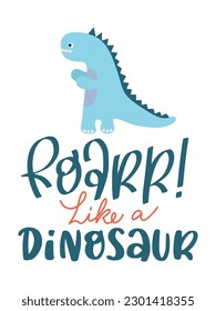 Dinosaur Lettering Quotes For Printable Poster, Tote Bags, Mugs, Wall Decor, Baby Room Design, and T-Shirt Design. Kids Shirt Design With DInosaur Illustration.