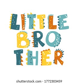 Dinosaur Little brother lettering. Funny dino letters. Vector illustration in flat cartoon Scandinavian style. Childish design for baby shower, poster, clothing, nursery wall art, banner, and card.