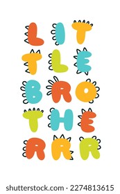 Dinosaur Little brother lettering. Funny dino letters. Vector illustration in flat cartoon Scandinavian style. Childish design for baby shower, poster, clothing, nursery wall art, banner, and card