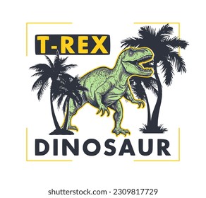 Dinosaur, palm trees and typography slogan for t-shirt design. Cartoon dinosaur illustration for t shirt with palms tree. Apparel print design with t-rex dino. Vector.