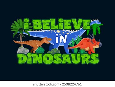 Cita de dinosaurio Creo en los dinosaurios. Frase colorida de la historieta del Vector en el fondo oscuro con animales divertidos del dinosaurio, verdor exuberante y plantas prehistóricas. Lema motivacional o estampado de camiseta para niños