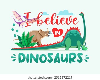 Cita de dinosaurio Creo en los dinosaurios. Vector de dibujos animados de colores lema con divertidos animales dino, exuberante vegetación, nubes del cielo y plantas prehistóricas. Lema motivacional o estampado de camiseta para niños