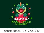 Dinosaur quote raawr means i love you in dinosaur. Adorable cartoon baby dino with a big smile, surrounded by colorful hearts. Playful vector quote conveys affection for Valentines Day greeting card