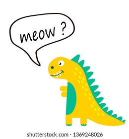 dinosaur says meow in speech bubble.vector illustration with slogan for t-shirt print,kids fashion