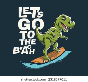 Dinosaur surfer cool summer t-shirt print. Dino ride surfboard on big wave. Let's go to beach slogan. T-rex beach funny child wear illustration. Tropical sea surf sport kids typography fashion