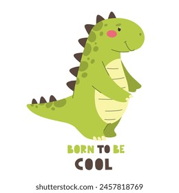 Dinosaur with the text Born to be Cool. Vector dinosaur character in flat cartoon style.