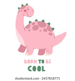 Dinosaur with the text Born to be Cool. Vector dinosaur character in flat cartoon style.