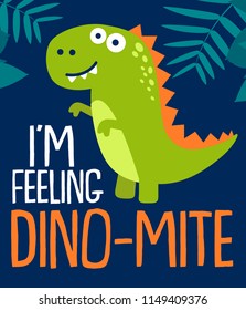 Dinosaur vector design with frase i´m feeling dino-mite