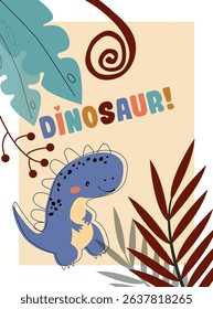 Dinosaur vector funny card. Children's card with cute dinosaur. Dino baby color illustration in naive style