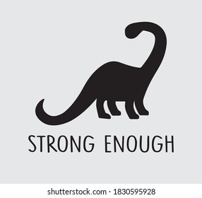 Dinosaur Vector with Strong Enough Slogan, Fashion and Poster Print Design