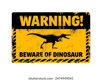 Dinosaur warning sign. Vector grungy yellow and black banner with menacing roaring Spinosaurus dino silhouette and the text Warning, Beware of Dinosaur. Distressed cautionary message, alert signboard