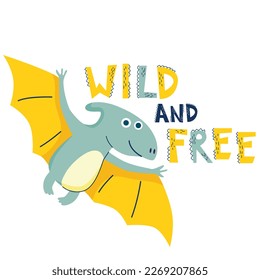 Dinosaur Wild and Free lettering.  Vector illustration in flat cartoon  style. Childish design for baby poster, banner, and card.