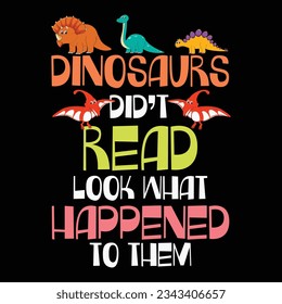 Dinosaurs Didnt Read Look What Happened To Them Teacher T-Shirt