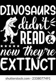 Dinosaurs didn't read now they're vector art design, eps file. design file for t-shirt. SVG, EPS cuttable design file svg