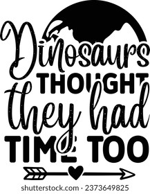 Dinosaurs thought they had time too