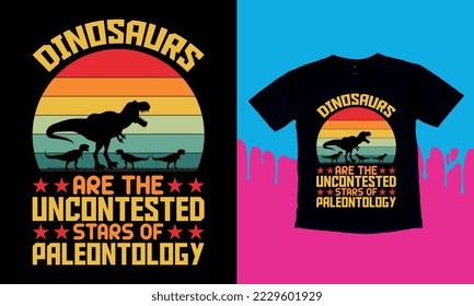 Dinosaurs Are The Uncontested Stars Of Paleontology - Dinosaur vector t-shirt graphic design, typography vectors illustration with t-shirt design, apparel, Hand drawn