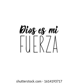 Dios es mi fuerza. Lettering. Translation from Spanish - God is my strength. element for flyers, banner and posters. Modern calligraphy